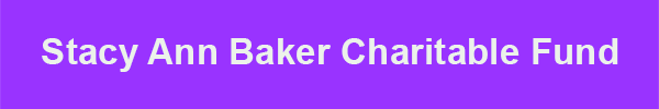 Stacy Ann Baker Charitable Fund Stacy Ann Baker Charitable Fund header